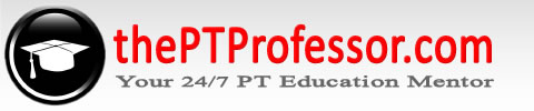 thePTprofessor.com - Your 24/7 Online PT Education Mentor thePTprofessor.com - Your 24/7 Online PT Education Mentor